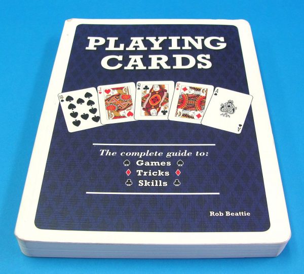 Playing Cards The Complete Guide to Games Tricks Skills (Rob Beattie)