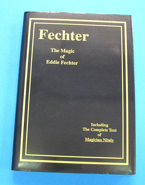 fechter the magic of eddie fechter.....including the complete text of magician nitely