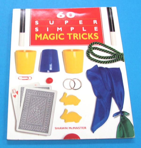 60 super simple magic tricks shawn mcmaster)