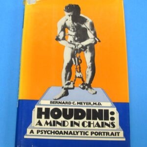 houdini: a mind in chains by bernard c. meyer, m.d.